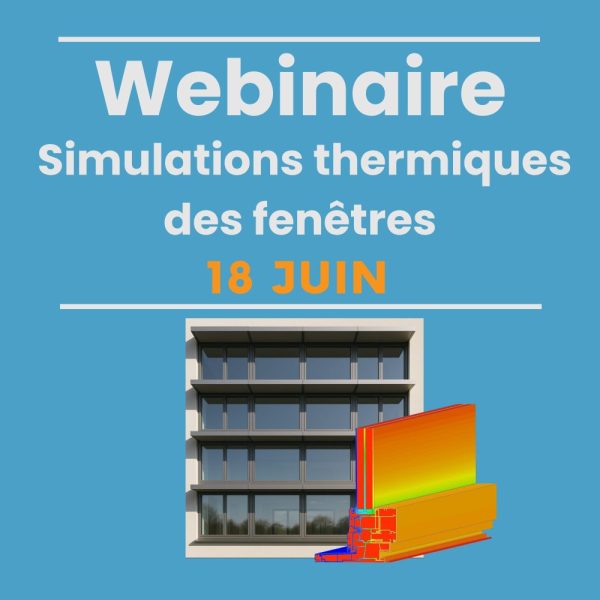 Webinaire « Introduction aux simulations thermiques des fenêtres » 